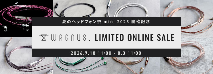 夏のヘッドフォン祭 mini 開催記念 WAGNUS. LIMITED ONLINE SALE